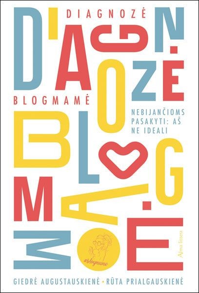 Diagnozė blogamamė: nebijančiom pasakyti – aš neideali