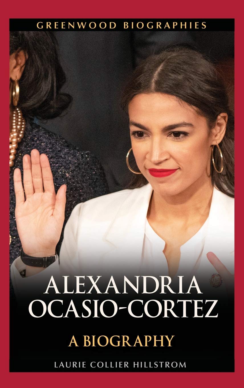 Alexandria OcasioCortez A Biography by Laurie Collier Hillstrom