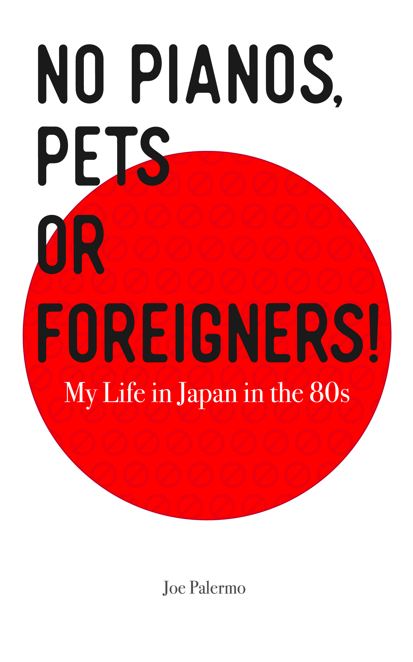 No Pianos, Pets or Foreigners!  My Life in Japan in the 80's