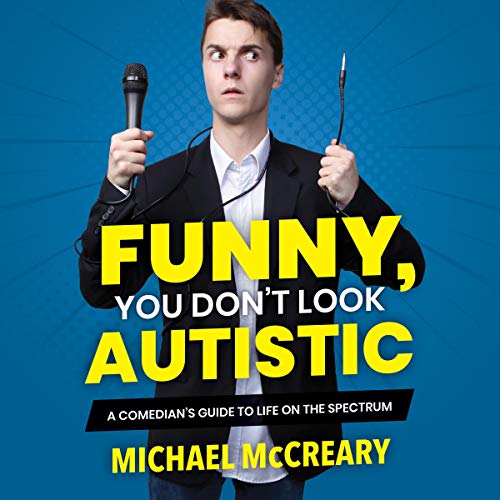 Funny, You Don't Look Autistic: A Comedian's Guide to Life on the Spectrum