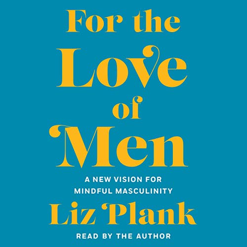 For the Love of Men: A New Vision for Mindful Masculinity