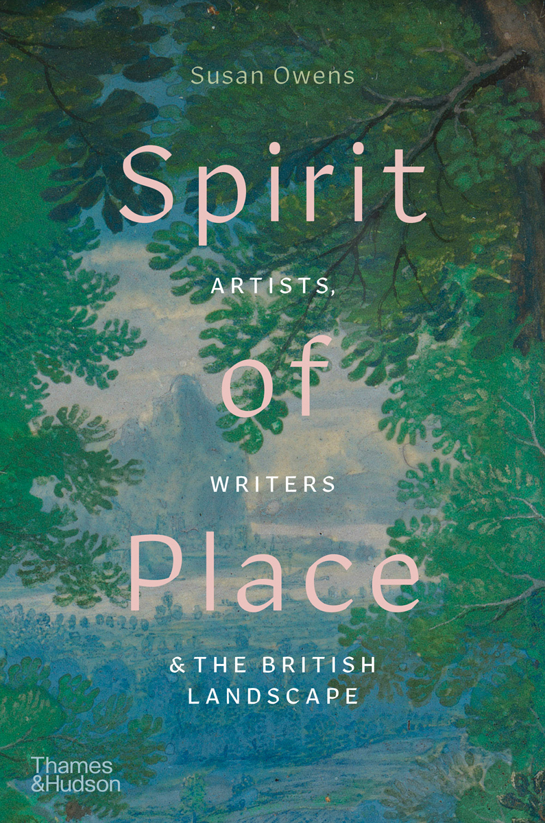 Spirit of Place: Artists, Writers & The British Landscape by Susan