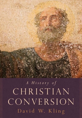 A History of Christian Conversion by David William Kling | Goodreads