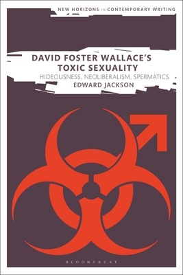 David Foster Wallace's Toxic Sexuality: Hideousness, Neoliberalism