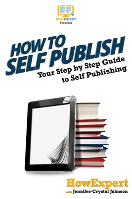How To Self Publish: Your Step-By-Step Guide To Self Publishing by ...