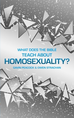 What Does the Bible Teach about Homosexuality?: A Short Book on