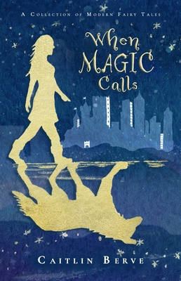 When Magic Calls: A Collection of Modern Fairy Tales