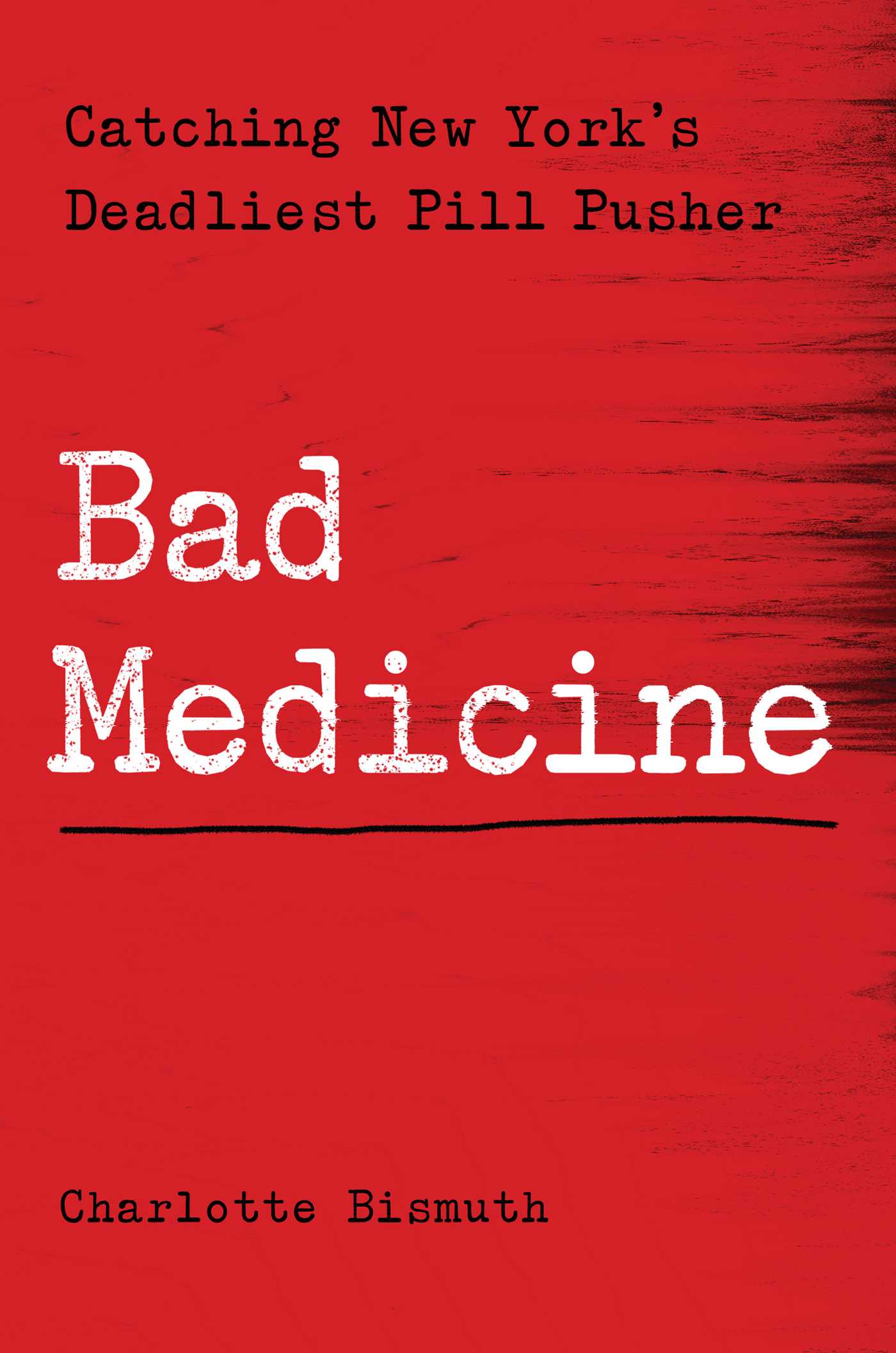 Bad Medicine: Catching New York's Deadliest Pill Pusher