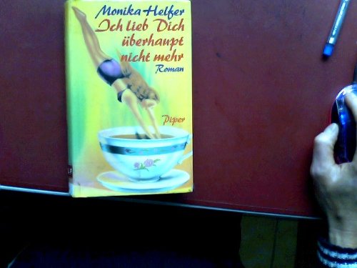Ich Lieb Dich überhaupt Nicht Mehr Original Ich lieb Dich überhaupt nicht mehr by Monika Helfer | Goodreads
