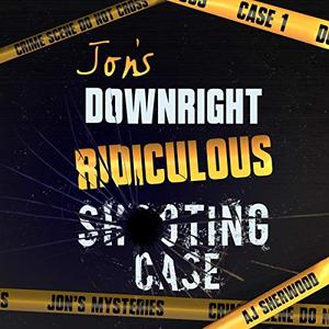 Jon's Downright Ridiculous Shooting Case (Jon's Mysteries #1)