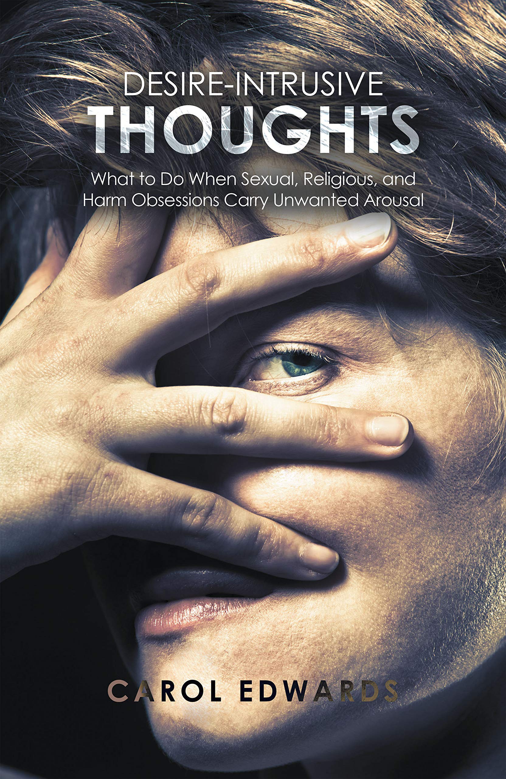 DesireIntrusive Thoughts What to Do When Sexual, Religious, and Harm Obsessions Carry Unwanted