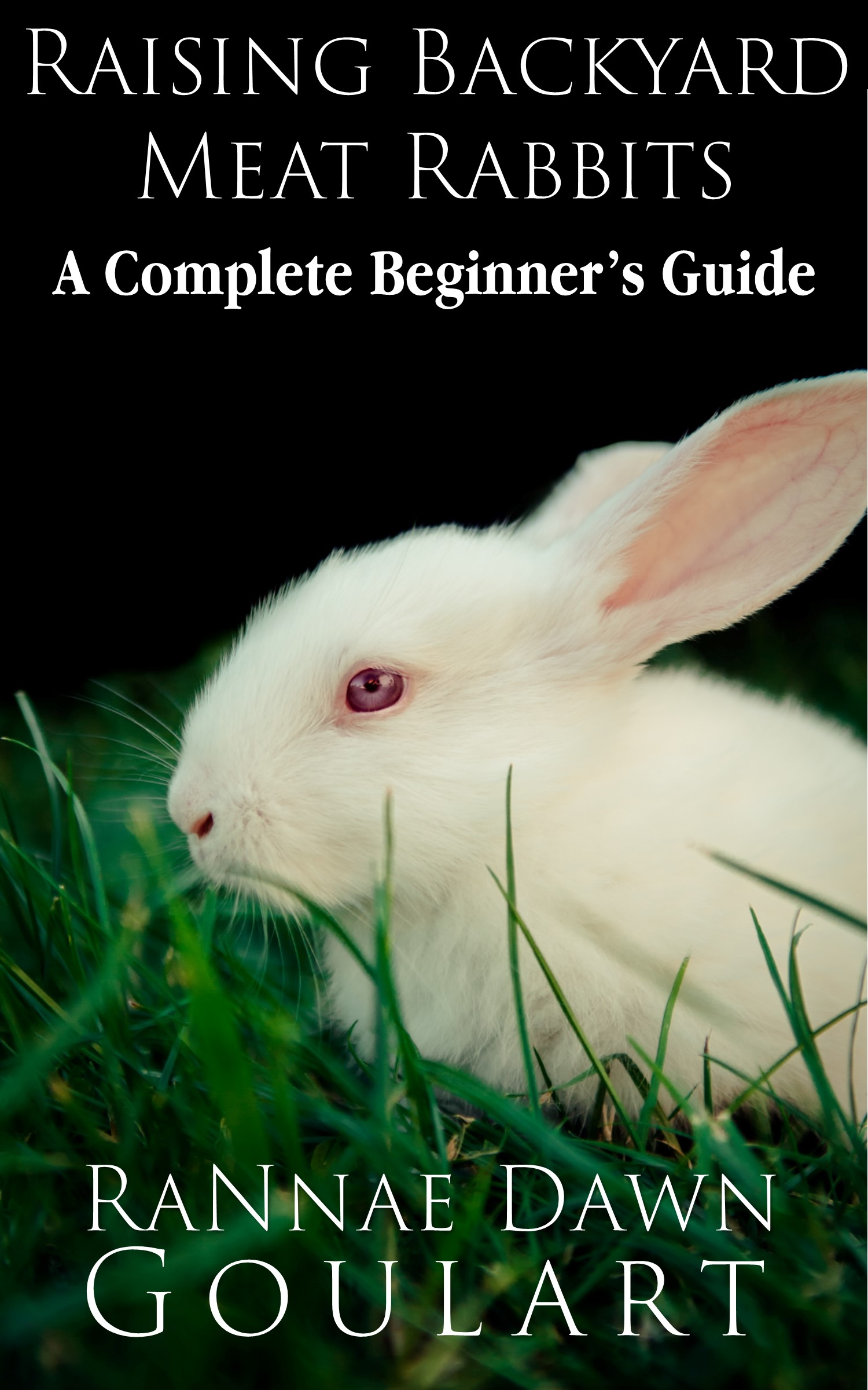 Raising Backyard Meat Rabbits A Complete Beginner's Guide by RaNnae