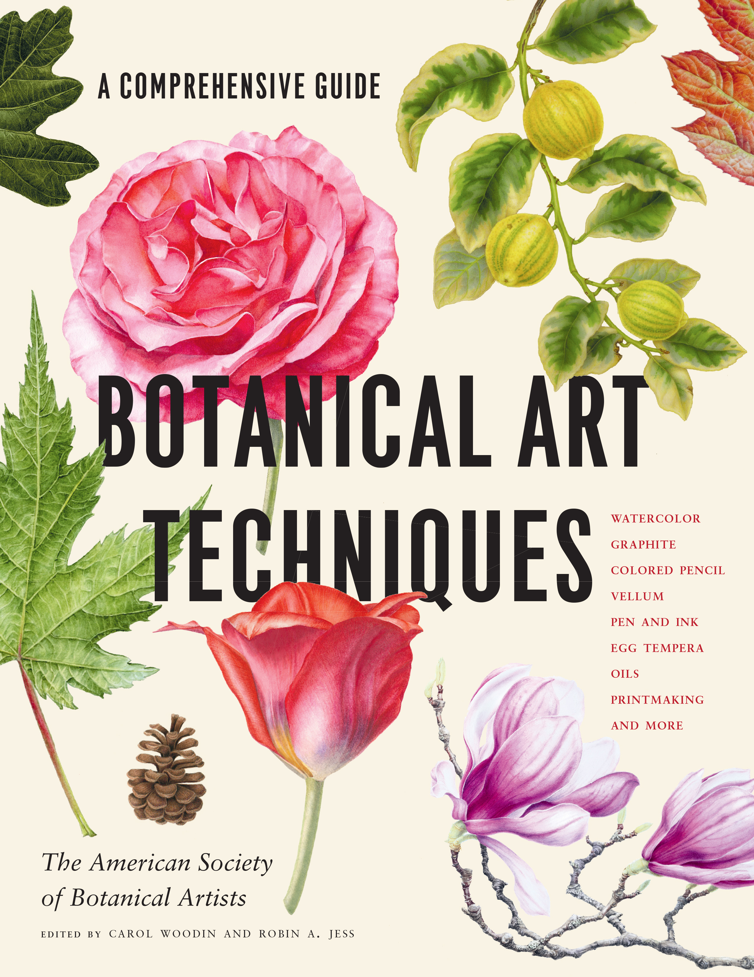 Botanical Art Techniques: A Comprehensive Guide to Watercolor, Graphite, Colored Pencil, Vellum, Pen and Ink, Egg Tempera, Oils, Printmaking, and More