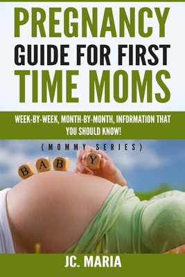 Pregnancy Guide for First Time Moms by J.C. Maria | Goodreads