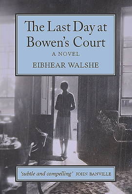 The Last Day at Bowen’s Court: A Novel