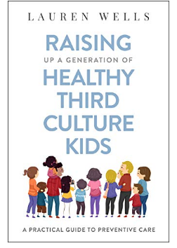 Raising Up a Generation of Healthy Third Culture Kids: A Practical Guide to Preventive Care