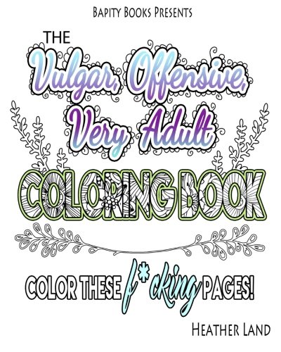 The Vulgar Offensive Very Adult Coloring Book: For Mature Audiences by ...