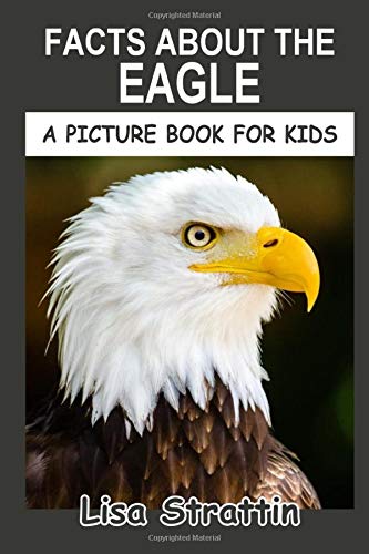 Facts About the Eagle (A Picture Book For Kids) by Lisa Strattin ...
