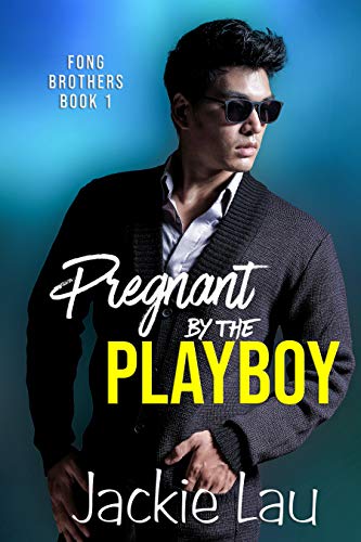 Pregnant by the Playboy (Fong Brothers, #1) by Jackie Lau | Goodreads