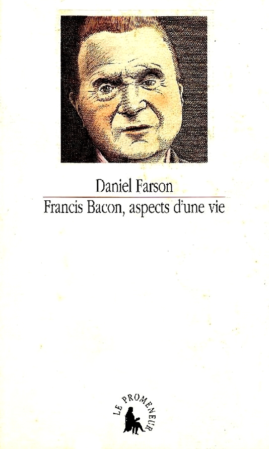 Francis Bacon, aspects d'une vie by Daniel Farson | Goodreads