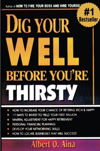 Dig Your Well Before You Are Thirsty by Albert O. Aina | Goodreads