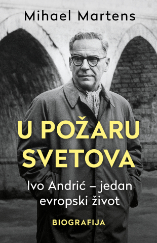 U požaru svetova: Ivo Andrić – Jedan evropski život