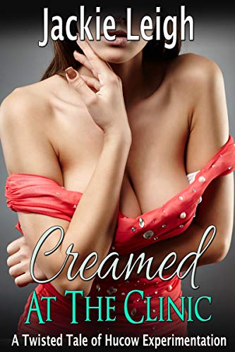 Creamed at the Clinic: A Twisted Tale of Hucow Experimentation