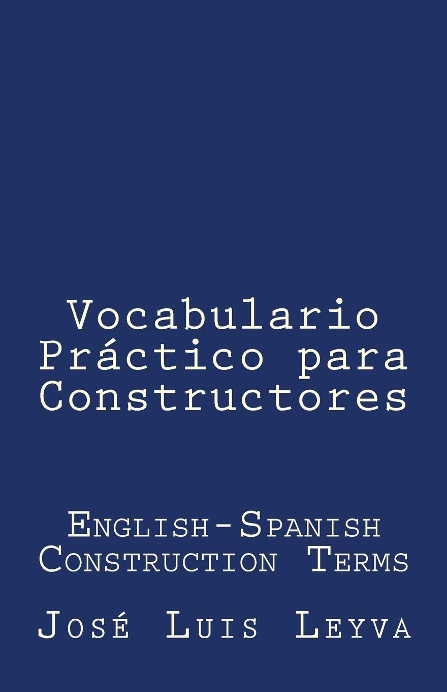 Vocabulario Práctico para Constructores EnglishSpanish Construction Terms by Jose Luis Leyva