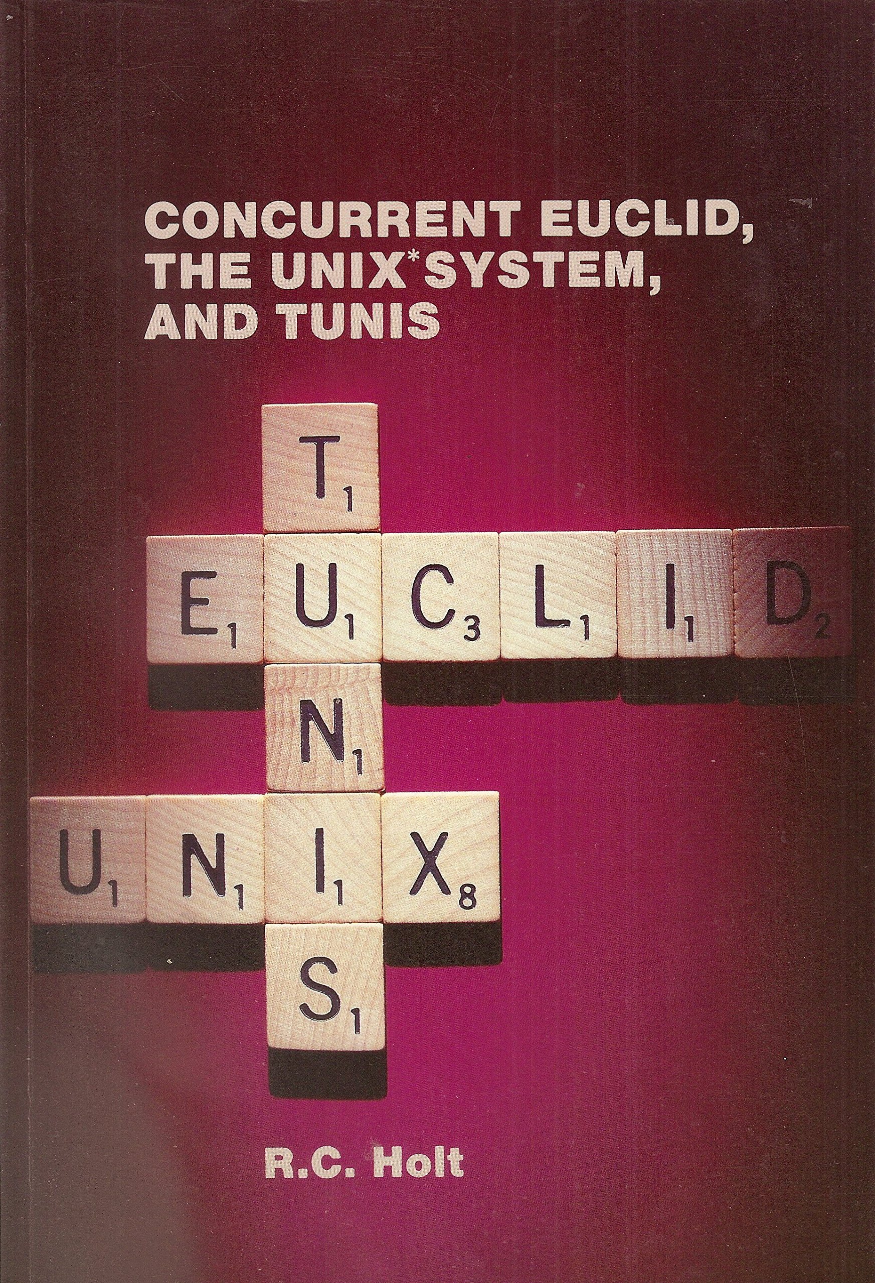 Concurrent Euclid, the Unix* System, and Tunis by Richard C. Holt ...
