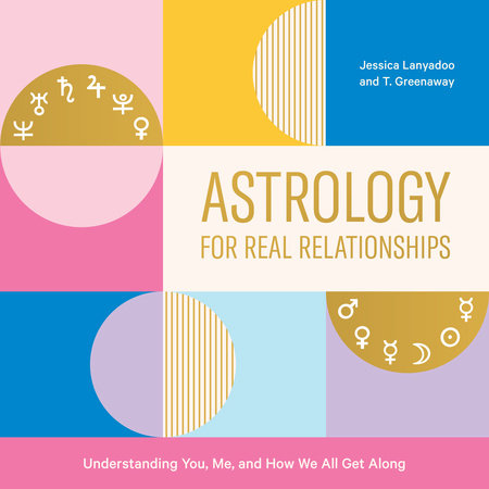 Astrology for Real Relationships: Understanding You, Me, and How We All Get Along