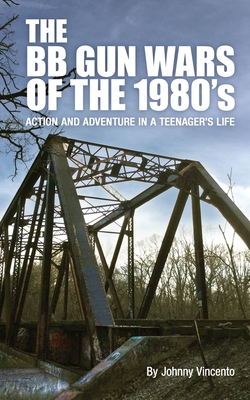THE BB GUN WARS OF THE 1980’S: Action and Adventure in a Teenagers life