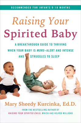 Raising Your Spirited Baby: A Breakthrough Guide for You and Your Child to Thrive Despite the Shrieks and Struggles to Sleep