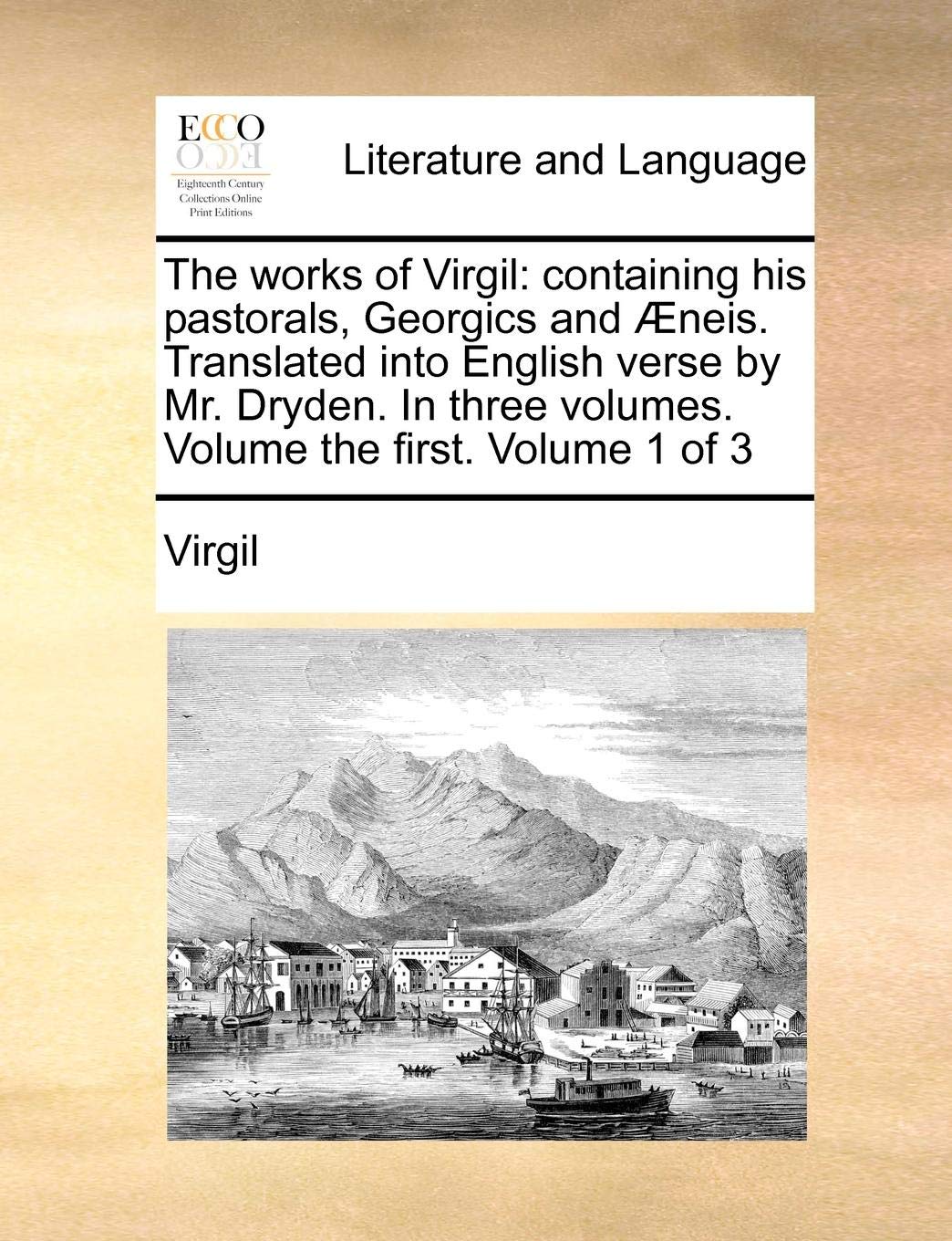 The works of Virgil containing his pastorals, and Æneis