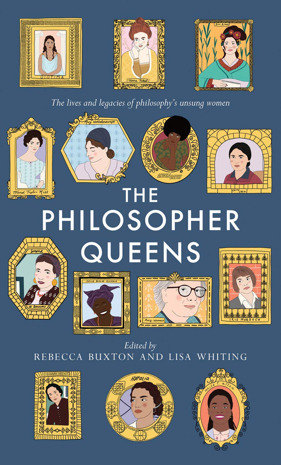 The Philosopher Queens: The Lives and Legacies of Philosophy's Unsung Women