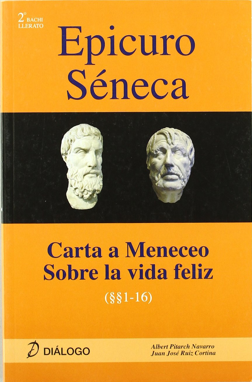 Epicuro Séneca. Carta a Meneceo - Sobre la vida feliz