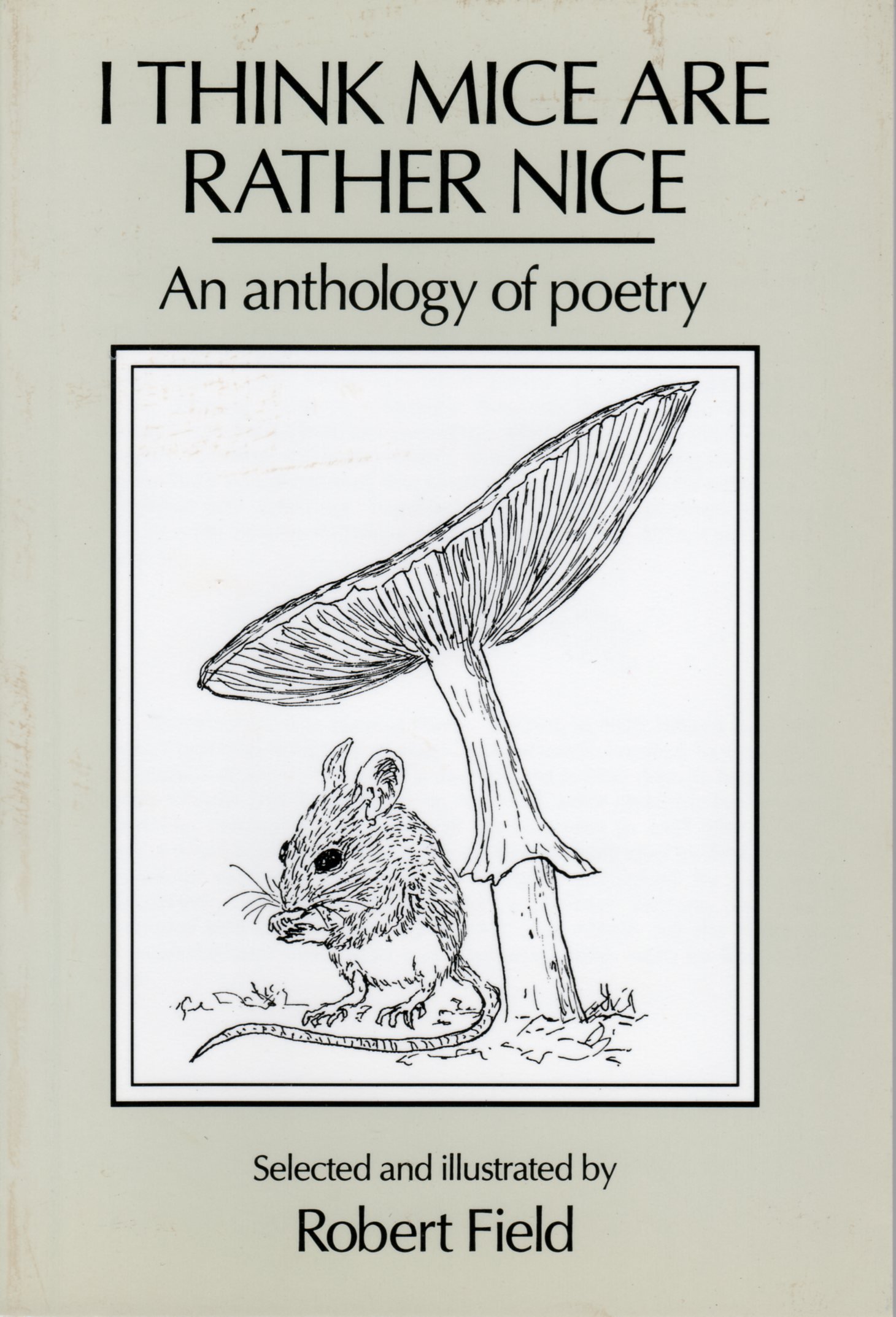 I Think Mice are Rather Nice An Anthology of Poetry by Robert Field