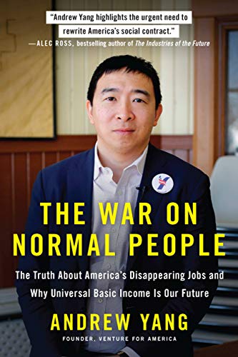 The War on Normal People: The Truth About America's Disappearing Jobs and Why Universal Basic Income Is Our Future