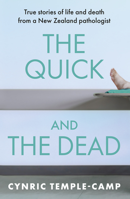 The Quick and the Dead: True Stories of Life and Death from a New Zealand Pathologist