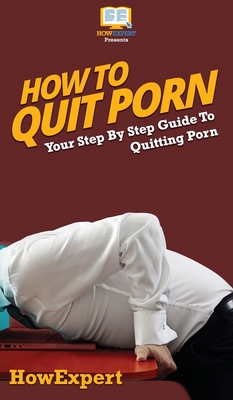 How To Quit Porn: Your Step By Step Guide to Quitting Porn by HowExpert