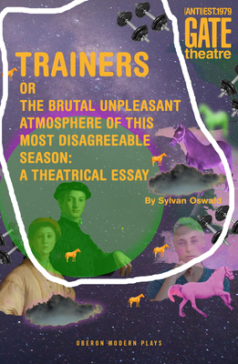 Trainers or the Brutal Unpleasant Atmosphere of This Most Disagreeable Season: A Theatrical Essay