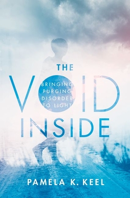 The Void Inside: Bringing Purging Disorder to Light by Pamela K Keel