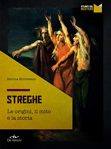 Streghe. Le origini, il mito, la storia