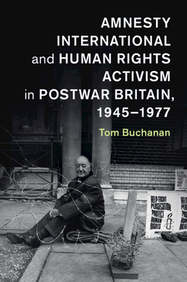 Amnesty International and Human Rights Activism in Postwar Britain, 1945–1977 book cover