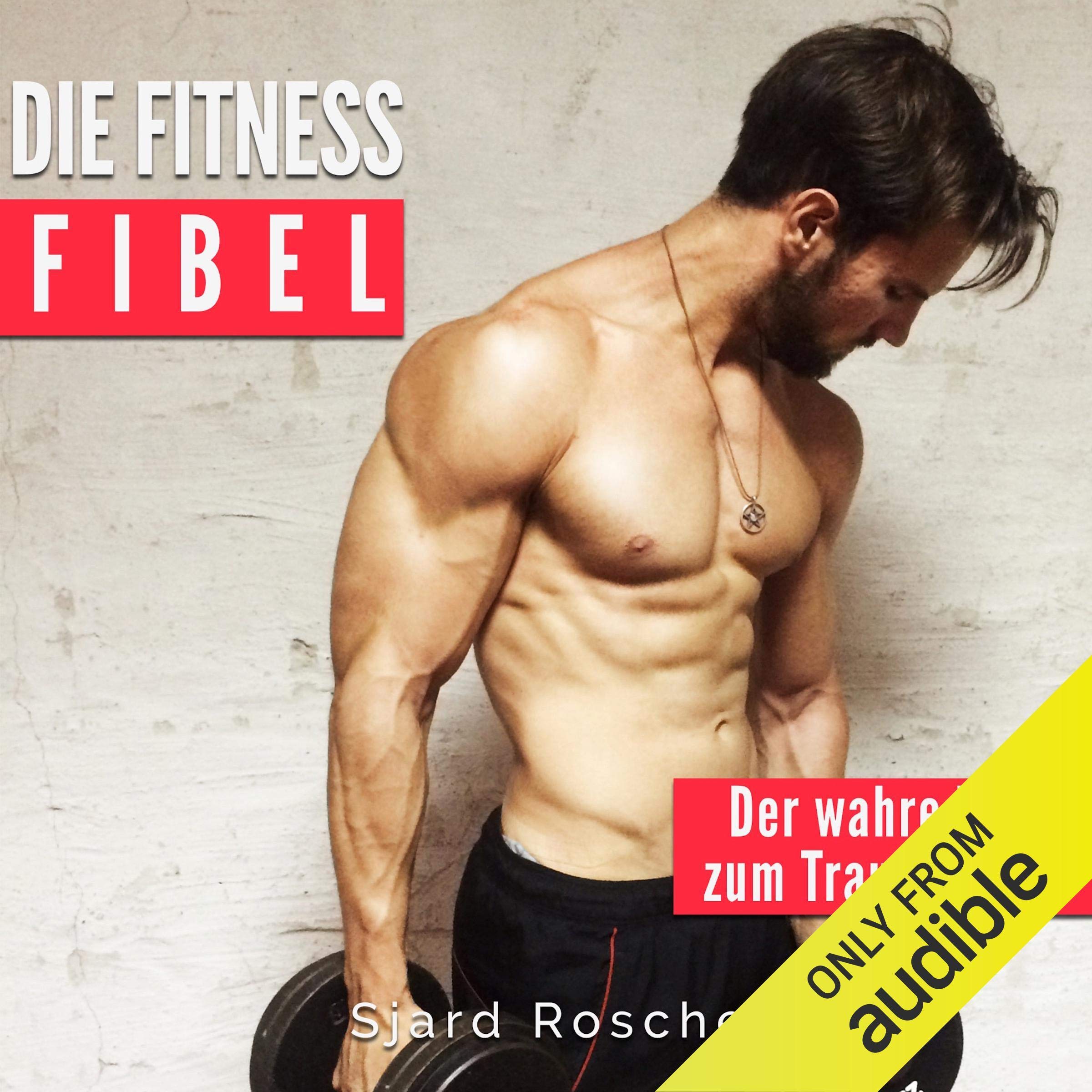 Die Fitness Fibel Der Wahre Weg Zum Muskelaufbau Sjard Roscher