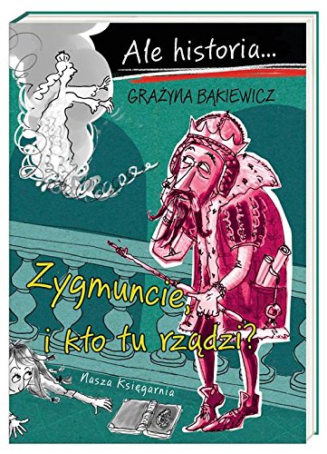Ale historia... Zygmuncie, i kto tu rzadzi? book cover