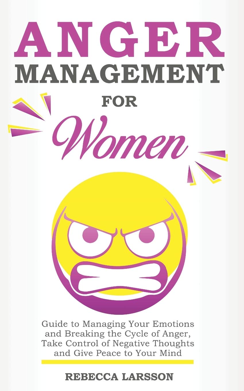 Anger Management for Women: Guide to Managing Your Emotions and ...