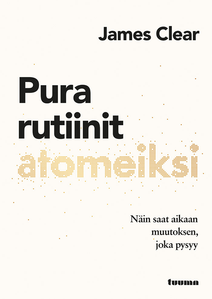 Pura rutiinit atomeiksi - Näin saat aikaan muutoksen, joka pysyy