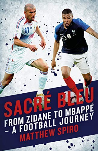 Sacre Bleu: from Zidane to Mbappé - A football journey