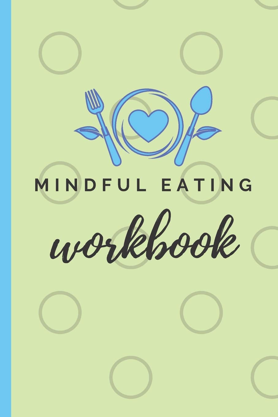 Mindful Eating Workbook: A Six Month Food Log for Emotional Eaters by ...