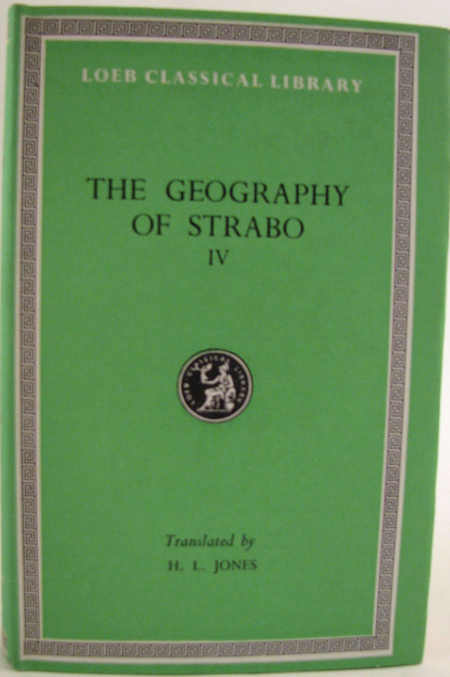 The Geography of Strabo, Vol. 4 (Loeb Classical Library) by Strabo